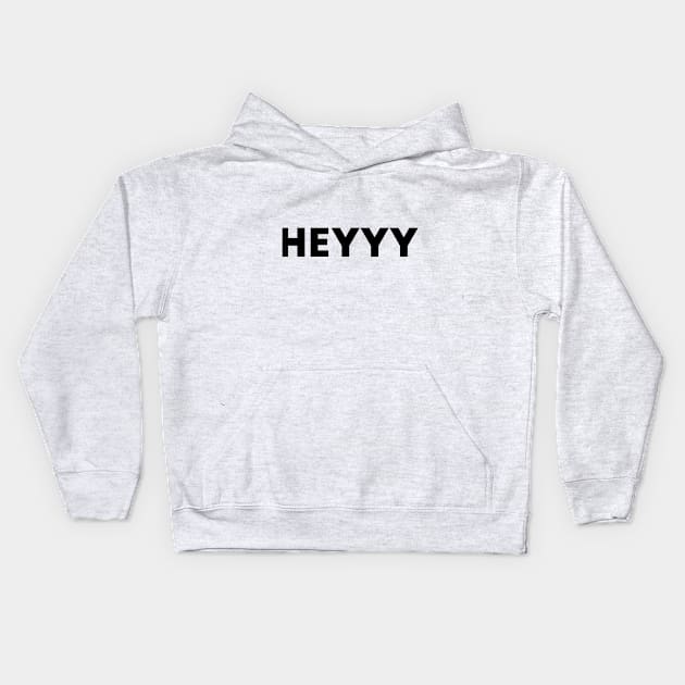 Heyyy Kids Hoodie by WildSloths